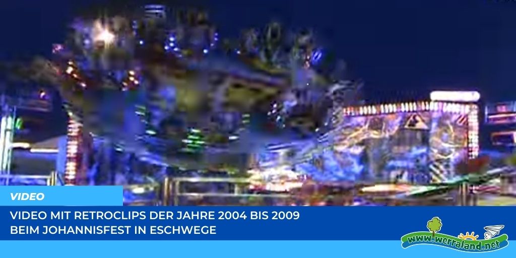 Werraland.net vor Ort – Retroclips zum Johannisfest in den Jahren 2004 – 2009 in Eschwege