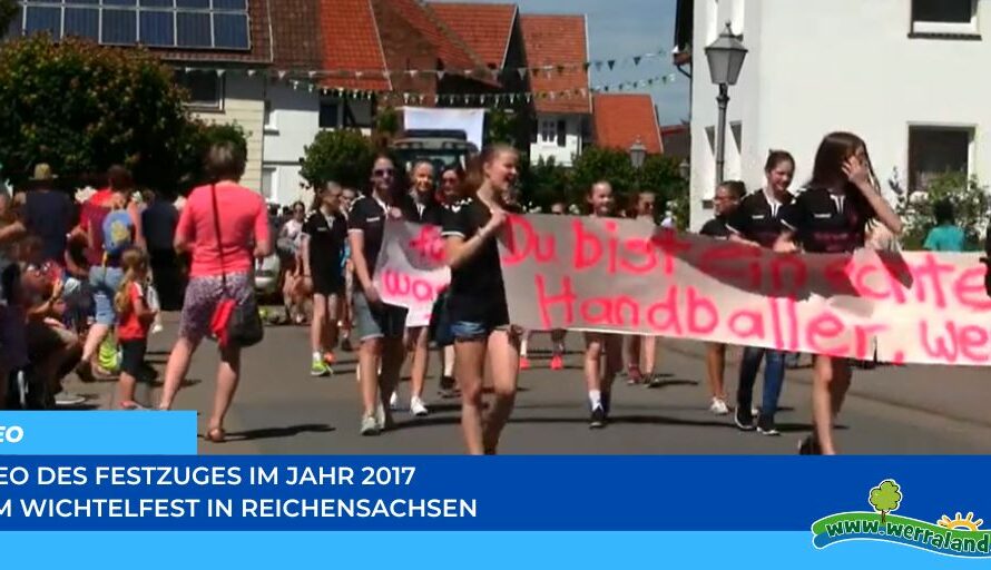 Werraland.net vor Ort – Video vom Festzug des Wichtelfestes 2017 in Reichensachsen